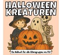 HALLOWEEN KREATUREN: Ein MALBUCH für alle Altersgruppen. Therapeutisch, Entspannend, Stressabbau & Angstlinderung - Ideal für Achtsamkeit, Kreativität ... Seiten & Hochwertige Illustrationen von FLV