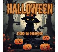 Halloween libro da colorare per bambini ed adolescenti: più di 80 immagini di zucche, streghe, gatti, fantasmi ed altre mostruose creature per passare il tempo divertendosi
