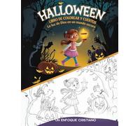 “Halloween Libro de colorear y cuentos: La luz de Dios en un mundo oscuro": Desarrolla valores en los niños, cuida su mente y su corazón de HALLOWEEN con actividades atractivas y educativas.