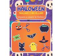 Halloween Libro delle attività per bambini 3-6 anni: Impara A Usare Le Forbici, Tagliare e Incollare con tanti mostri simpatici, fantasmini e streghette....