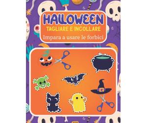 Halloween Libro delle attività per bambini 3-6 anni: Impara A Usare Le Forbici, Tagliare e Incollare con tanti mostri simpatici, fantasmini e streghette....