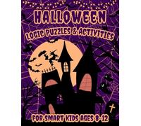 Halloween Logic Puzzles & Activities for Smart Kids Ages 8-12: Activity Book with 100+ Fun Math Games, Brain Teasers, and Spooky Challenges with Solutions”