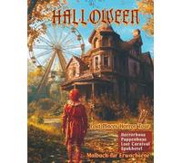 Halloween - Lost Places Horror Tour: Vier Verlassene Orte: schaurig schönes Spukhaus, creepy Puppenhaus, gruseliger Jahrmarkt, Spukhotel - Malbuch für Erwachsene