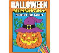 Halloween Malen nach Zahlen Malbuch für Kinder: Ein süßes und gruseliges Halloween-Aktivitätsbuch mit Kürbissen, Geistern, Hexen, Fledermäusen, Monstern und mehr!