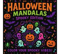 Halloween Mandalas: Spooky Edition - Creepy, Cute & Relaxing Coloring Pages for Adults: A Limited Collection of Haunted Mandala Designs to Calm Your ... & Celebrate the Magic of Halloween Night