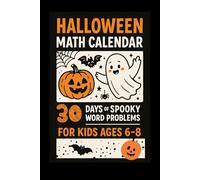 Halloween Math Calendar for Kids Ages 6-8: 30 Days of Spooky Word Problems, Puzzles & Coloring Fun: A Fun and Educational Halloween Workbook with ... Logic Games, and 40 Themed Coloring Pages