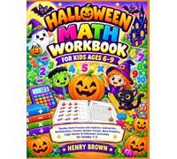 Halloween Math Workbook for Kids Ages 6-9: Spooky Math Practice with Addition, Subtraction, Multiplication, Division, Number Puzzles, Word Problems, Logic Games & Halloween Activities for Grades 1-3
