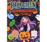 Halloween Mazes & Coloring Book for Kids Ages 5-9: Trick-or-Treat Mazes, Spooky Challenges & Creative Coloring Fun All-in-One.