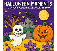 Halloween Moments to Enjoy Bold and Easy Coloring Book: 40+ Fun and Relaxing Halloween Designs Featuring Cute Pumpkins, Ghosts, Witches, Haunted Houses, and More