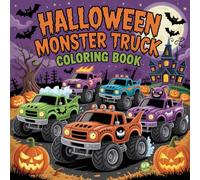 Halloween Monster Truck Coloring Book: Color Bone-Rattling Trucks, Haunted Trails & Ghoulish Rides - Hours of Creative Fun