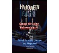 Halloween Night. Genuss für Deine Halloweenparty.: Die besten Halloween Rezepte für deine Party. Einfache Anleitungen, kreative Ideen und schaurig-lecker.
