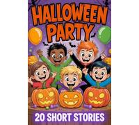 Halloween Party: 20 Short Spooky and Fun Stories for Kids Ages 4-12 years Scary but Silly Tales with Pumpkins, Witches, Monsters, Ghosts, and Adventure Perfect Halloween Read Aloud Storybook