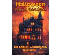 Halloween-Party & Gästebuch - Mit Spielen, Challenges & Trinkspaß: Für 20 Gäste: Platz für Einträge, gruselige Mutproben, lustige Party-Challenges, ... Spaß für Erwachsene & Jugendliche!