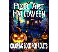 Halloween Pixel Art Coloring Book For Adults: 50 Cute and Spooky Designs for Kids and Adults Big and Simple for Relaxation Fun Large Print Coloring Pages .
