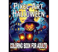 Halloween Pixel Art Coloring Book For Adults: 50 Cute and Spooky Designs for Kids and Adults Big and Simple for Relaxation Fun Large Print Coloring Pages .