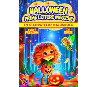 HALLOWEEN, PRIME LETTURE MAGICHE: Dolci storie fantasy tra magia, mistero e amicizia. In STAMPATELLO MAIUSCOLO. Età 6-7 ANNI. Colori PREMIUM.