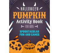 Halloween Pumpkin Activity Book For Kids: Spooktacular Fun and Games