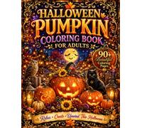 Halloween Pumpkin Coloring Book for Adults: Relax with Beautiful Pumpkin Designs, Jack-O'-Lanterns, Cozy Autumn Scenes, and Spooky Halloween Patterns ... Creative Fun, Mindfulness, and Halloween Fun