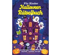 Halloween Rätselbuch Für Kinder: Das gruseligste Buch aller Zeiten voller Quiz, Labyrinthe, Suchbilder und Spaß