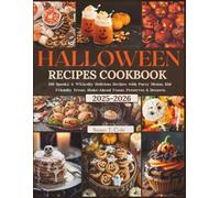 HALLOWEEN RECIPES COOKBOOK: 150 Spooky & Wickedly Delicious Recipes with Party Menus, Kid-Friendly Treats, Make-Ahead Feasts, Preserves & Desserts