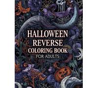 HALLOWEEN REVERSE COLORING BOOK FOR ADULTS: Beautiful Halloween Coloring Pages for Adults : Spooky Design for Stress Relief and Relaxation