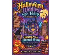 Halloween Riddles for Teens 2026 Edition: Outsmart the Haunted House:: Challenging Brain Teasers, Lateral Thinking Mysteries, and Clever Word Games for Friends and Party Nights