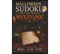 Halloween Sudoku Puzzle Book for Adults: Wicked Logic • 150 Easy, Medium & Hard Puzzles | Large Print | Solutions Included
