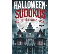 Halloween-Sudokus - 408 mittelschwere Rätsel für Kinder und Erwachsene | Für fortgeschrittene Sudoku-Fans | Stundenlanger Rätselspaß in gruseliger Halloween-Atmosphäre
