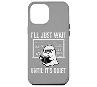 Halloween Teacher I'll Just Wait Until It's Quiet Custodia per iPhone 12 Pro Max