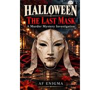 HALLOWEEN: THE LAST MASK: An Interactive Murder Mystery Investigation with 276 Suspects, Hidden Clues, Evidence, Witness Statements & a Killer Only You Can Unmask