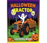 Halloween Tractor Coloring Book: Spooky & Silly Farm Scenes to Color | Perfect Halloween Activity Book for Toddlers, Preschoolers & Kids Who Love Tractors