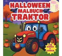 Halloween Traktor Malbuch für Kinder ab 3 Jahren: Einfache und lustige Halloween-Ausmalbilder mit Traktoren, Kürbissen und Gespenstern - für Vorschulkinder