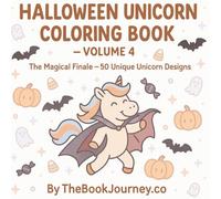 Halloween Unicorn Coloring Book - Volume 4: The Magical Finale for Kids Ages 4-8: 50 Unique Unicorn Halloween Designs with Costumes, Pumpkins, Ghosts, and Candy