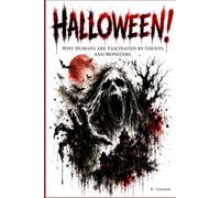 Halloween!: Why Humans Are Fascinated by Ghosts and Monsters
