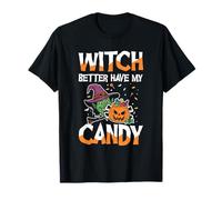 Halloween Witch Better Have My Candy Maglietta