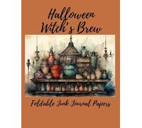 Halloween Witch's Brew: A Magical Collection of Printable Foldable Witch Journal Pages for Spellbooks, Scrapbooking, and Halloween Crafts