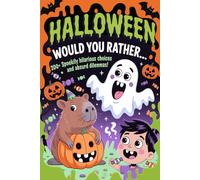 Halloween Would You Rather... Monsters, Candy, and Capybaras: 200 + Spookily Hilarious Choices and Absurd Dilemmas !
