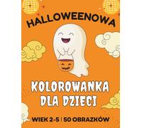 Halloweenowa kolorowanka dla dzieci w wieku od 2 do 5 lat: 50 dużych, prostych i zabawnych kolorowanek | Urocze dynie, koty, duchy, czarownice i nie tylko - dla dzieci