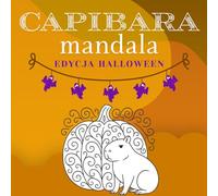 Halloweenowa Kolorowanka z Kapibarami i Mandalami dla dzieci i dorosłych: Urocze Straszne Kapibary, Dynie, Nietoperze i Zabawy Halloweenowe Wzory do Kolorowania