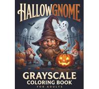 Hallowgnome: Grayscale Coloring Book for Adults, with Funny Halloween Gnomes, Spooky Scenes, Pumpkins, Ghosts & Haunted Adventures