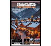 HALLSTATT ALPINE CHRISTMAS MARKET TRAVEL GUIDE 2025: Winter Magic by the Lake - A Tranquil Mountain Market Escape