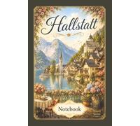 Hallstatt, Austria Notebook: Travel Series Lined Journal | 6 x 9 Inch Notebook for Travel Notes, Memories, School and Everyday Writing