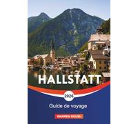 HALLSTATT Guide de voyage 2026: Excursions d'une journée, sentiers de randonnée et escapades pittoresques en Autriche