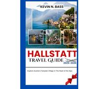 Hallstatt Travel Guide 2025-2026: Explore Austria’s Fairytale Village in The Heart of the Alps