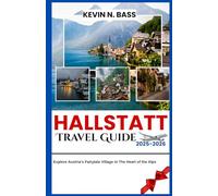 Hallstatt Travel Guide 2025-2026: Explore Austria’s Fairytale Village in The Heart of the Alps
