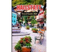 Hallstatt Travel Guide 2025: Your Complete Guide to Culture, Nature and Iconic Sights in Hallstatt Austria’s Lakeside Jewel.