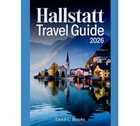 Hallstatt Travel Guide 2026: “Explore Hallstatt with Confidence: Attractions, Experiences, Local Flavors, and Smart Travel Tips”