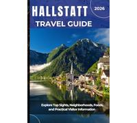 HALLSTATT TRAVEL GUIDE 2026: Explore Top Sights, Neighborhoods, Foods, and Practical Visitor Information
