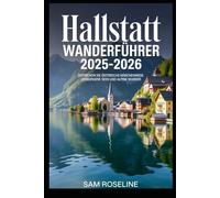 HALLSTATT WANDERFÜHRER 2025-2026: ENTDECKEN SIE ÖSTERREICHS MÄRCHENWEGE, VERBORGENE SEEN UND ALPINE WUNDER