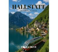 HALLSTATT ZUG REISEFÜHRER 2025: Entdecken Sie verborgene Schätze, malerische Routen und die lokale Kultur in Österreichs malerischstem Dorf